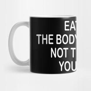 Eat for the body you want inspirational t-shirt idea Mug